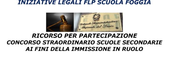 INIZIATIVE LEGALI FLP SCUOLA FOGGIA: CONCORSO STRAORDINARIO IMMISSIONE IN RUOLO SCUOLE SECONDARIE