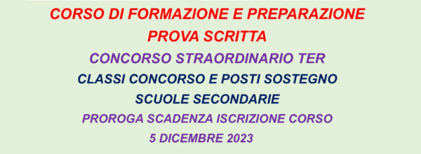 PROROGA SCADENZA ISCRIZIONE AL CORSO DI FORMAZIONE E PREPARAZIONE PROVA SCRITTA CONCORSO STRAORDINARIO TER SCUOLE SECONDARIE: NUOVA SCADENZA 5 DICEMBRE