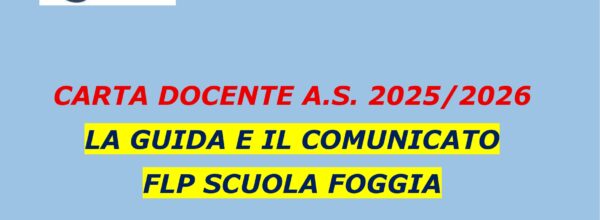 CARTA DOCENTE A.S. 2025/2026: LA NOSTRA GUIDA COMPLETA E IL COMUNICATO FLP SCUOLA FOGGIA