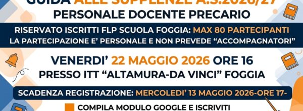 PROSSIMI APPUNTAMENTI PER IL PERSONALE DELLA SCUOLA: ELENCHI REGIONALI, TFA SOSTEGNO, DOMANDA PER 150 SCUOLE, IMMISSIONE IN RUOLO- LA FLP SCUOLA FOGGIA HA ORGANIZZATO UN INCONTRO IL 22 MAGGIO 2026 – ORE 16