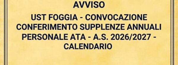 UST FOGGIA: CONVOCAZIONE PERSONALE ATA INCLUSO GRADUATORIE PROVINCIALI AI FINI DEL CONFERIMENTO SUPPLENZE- ECCO IL CALENDARIO