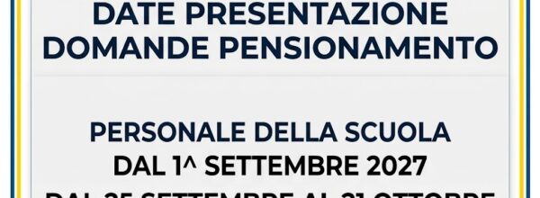 PENSIONAMENTI PERSONALE DELLA SCUOLA DAL 1.9.2027:  DOMANDE DAL 25 SETTEMBRE AL 21 OTTOBRE – LA NOSTRA GUIDA-