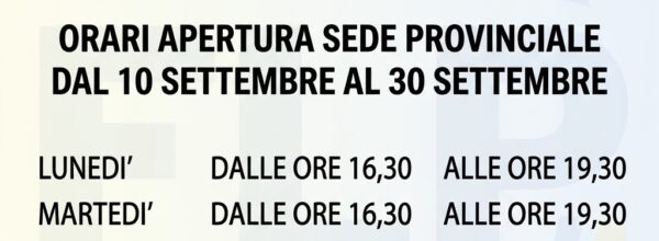 ORARIO DI APERTURA SEDE PROVINCIALE PER CONSULENZA ED ASSISTENZA