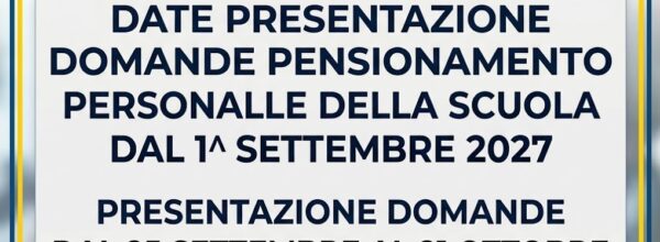 PENSIONAMENTI PERSONALE DELLA SCUOLA DAL 1.9.2027:  DOMANDE DAL 25 SETTEMBRE AL 21 OTTOBRE – LA NOSTRA GUIDA-