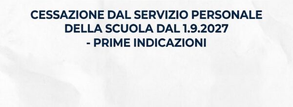 COLLOCAMENTO A RIPOSO PERSONALE DELLA SCUOLA DAL 1^ SETTEMBRE 2027: PRIME INDICAZIONI ED INFORMAZIONE
